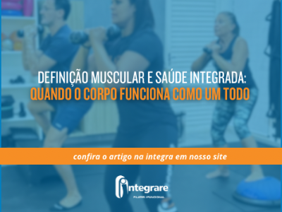 Definição muscular e saúde integrada: quando o corpo funciona como um todo.