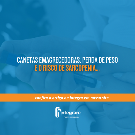 Canetas emagrecedoras, perda de peso acelerada e o risco de  sarcopenia